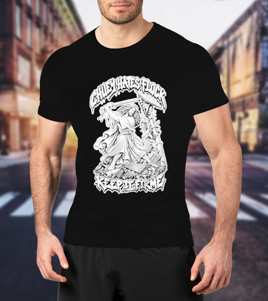 Chuey Hates Flock Keep It Firme Jesus With Sledgehammer T-Shirt