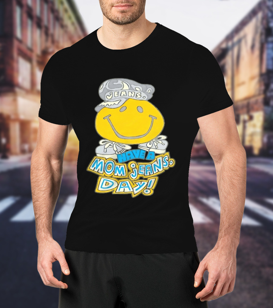Have A Mom Jeans Day Smiley Face 90s Jeans Retro Nostalgia T-Shirt