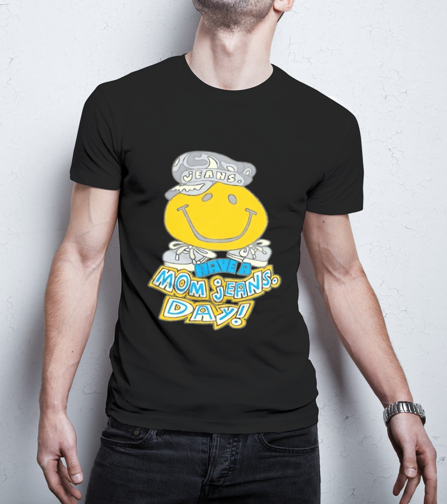 Have A Mom Jeans Day Smiley Face 90s Jeans Retro Nostalgia T-Shirt