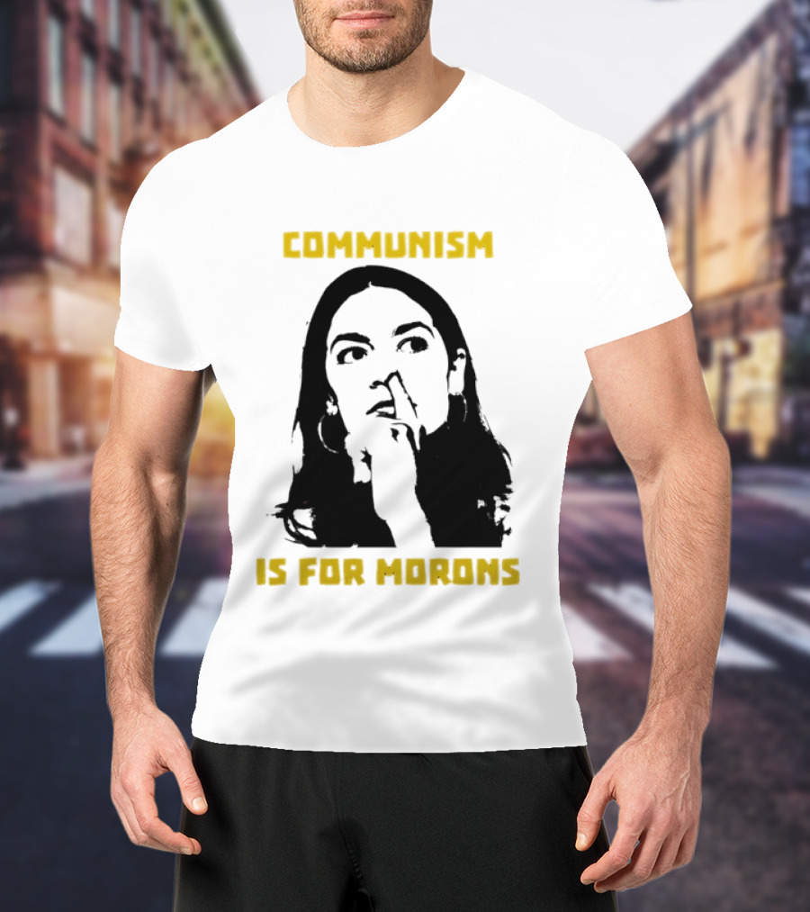 Communism Is For Morons Alexandria Ocasio Cortez T-Shirt