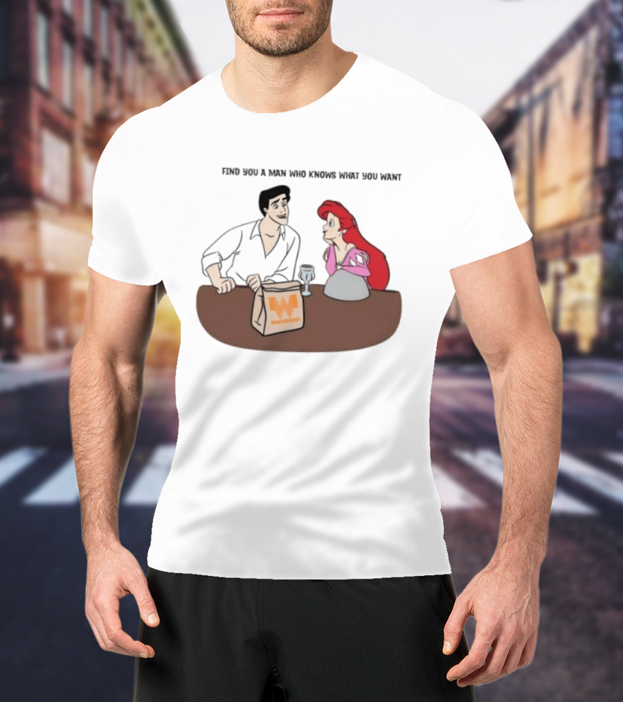 Find You A Man Who Knows What You Want Whataburger Ariel And Prince Eric T-Shirt