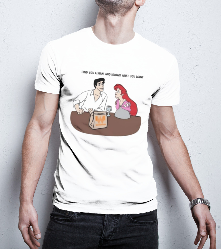 Find You A Man Who Knows What You Want Whataburger Ariel And Prince Eric T-Shirt