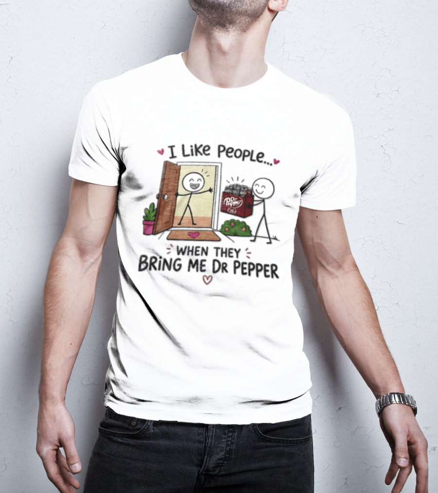 I Like People When They Bring Me Dr Pepper Doorstep Delivery Fun T-Shirt