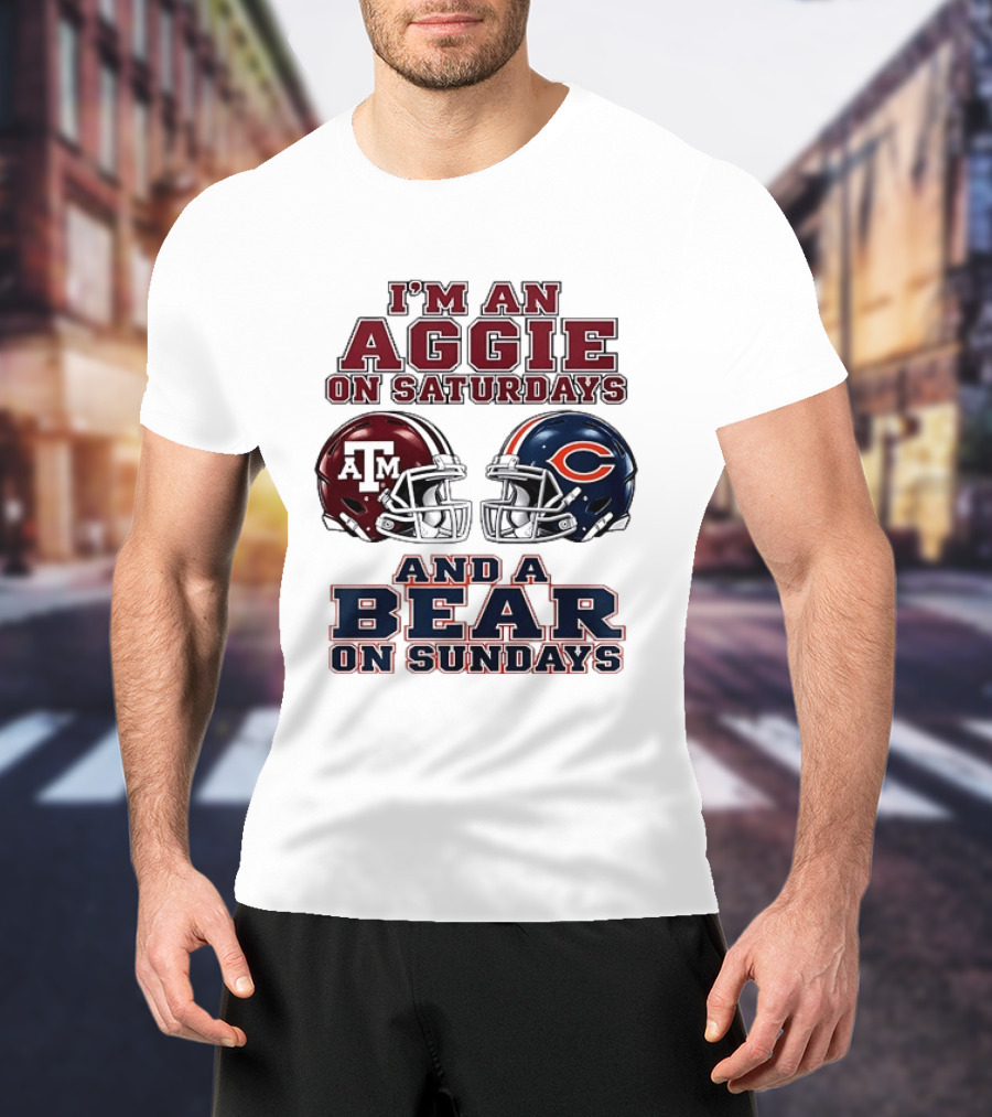 I'm An Aggie On Saturdays And A Bear On Sundays Texas A&M Chicago Football Fan Gear T-Shirt
