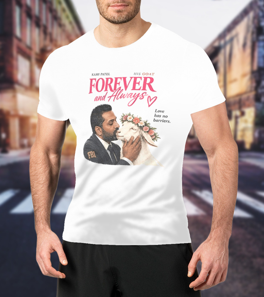 Kash Patel His Goat Forever And Always Love Has No Barriers FBI T-Shirt