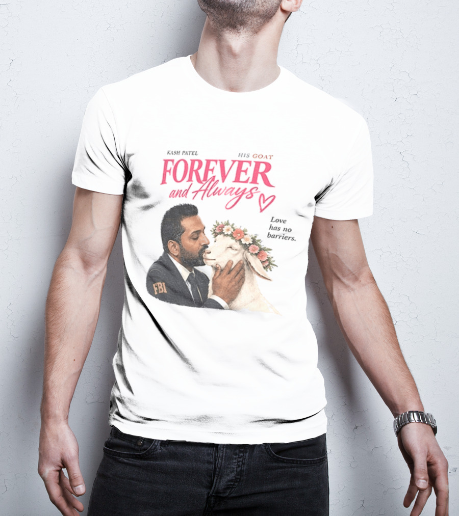 Kash Patel His Goat Forever And Always Love Has No Barriers FBI T-Shirt