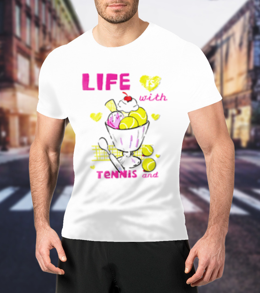 Life Is Better With Tennis And Ice Cream Hearts And Cherries T-Shirt