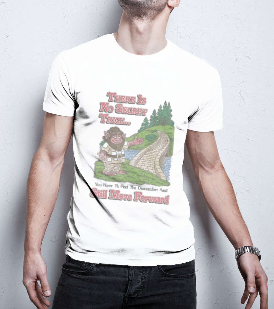 Troll Path No Secret Trick Feel Discomfort Still Move Forward T-Shirt