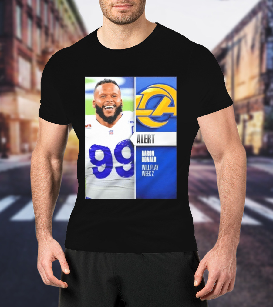 Aaron Donald Rams Alert Number 99 Will Play Week 2 T-Shirt