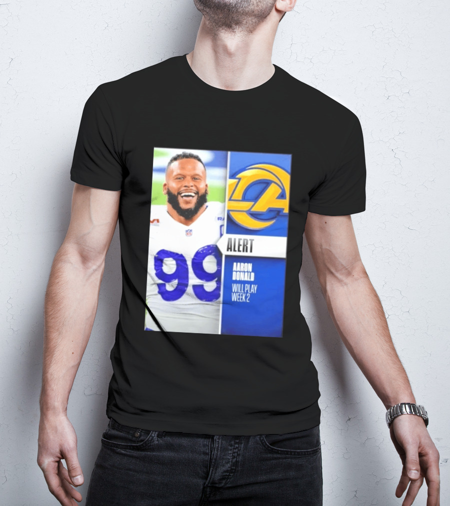 Aaron Donald Rams Alert Number 99 Will Play Week 2 T-Shirt