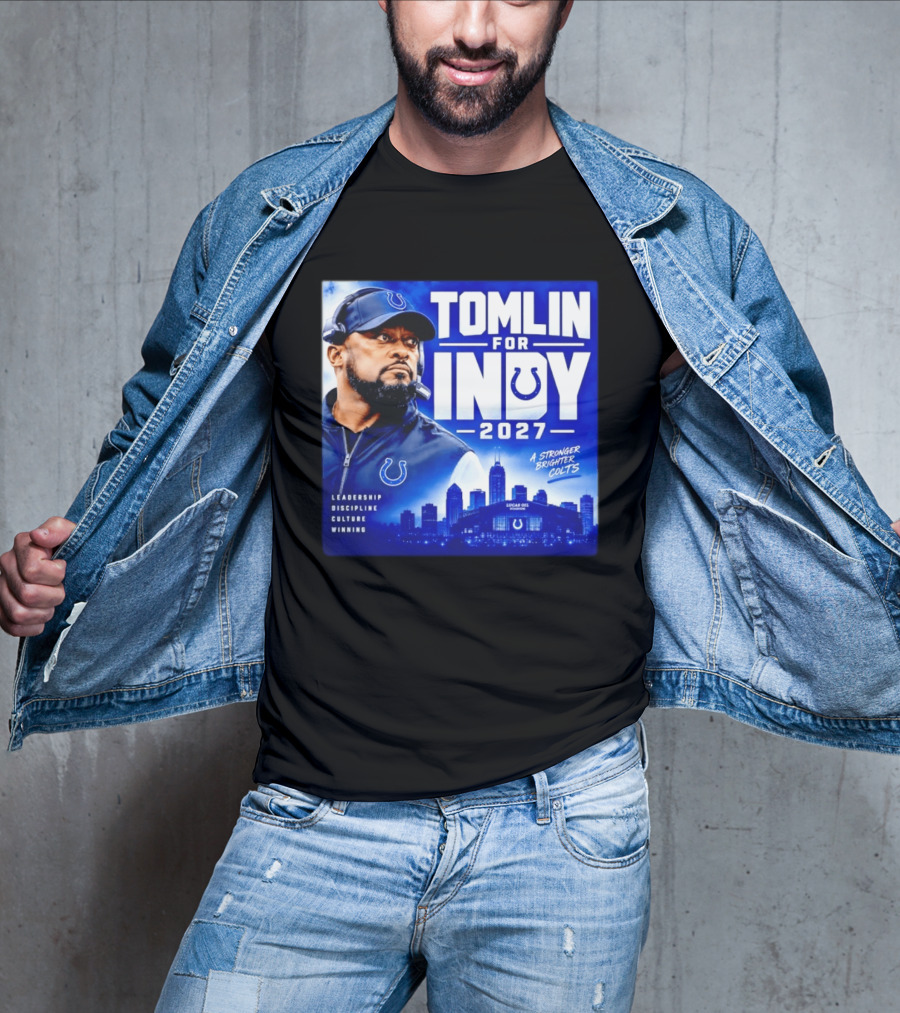 Tomlin For Indy 2027 Leadership Discipline Culture Winning A Stronger Brighter Colts T-Shirt