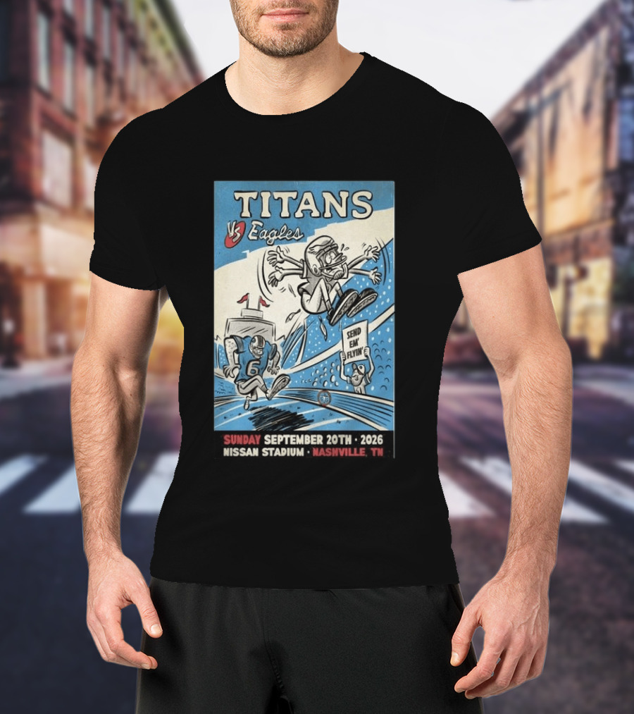 Sunday September 20th 2026 Titans Vs Eagles Nissan Stadium Nashville TN Send Em Flyin T-Shirt
