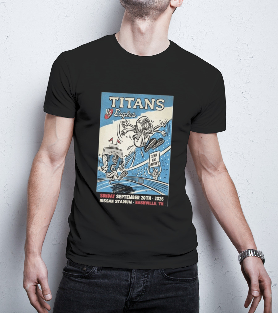 Sunday September 20th 2026 Titans Vs Eagles Nissan Stadium Nashville TN Send Em Flyin T-Shirt