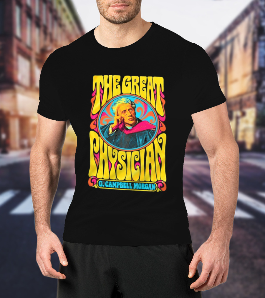 The Great Physician G Campbell Morgan Christian Theology T-Shirt