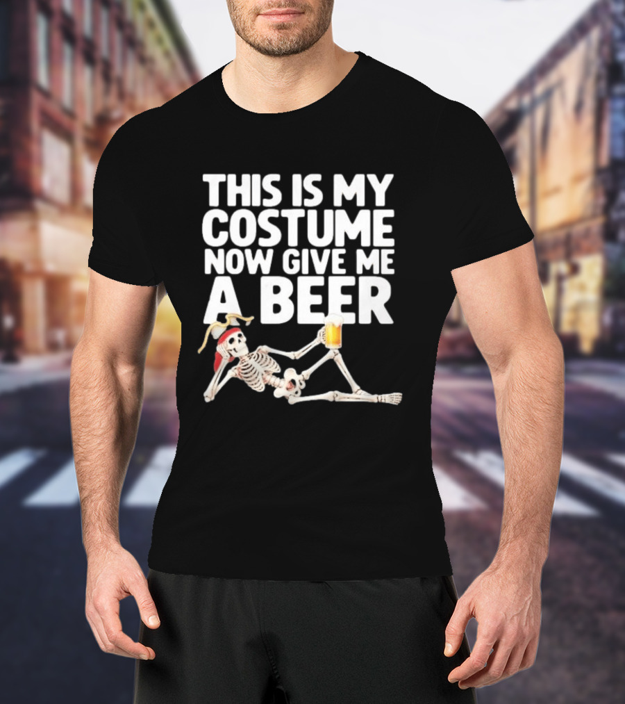 This Is My Costume Now Give Me A Beer Skeleton Halloween 2026 T-Shirt