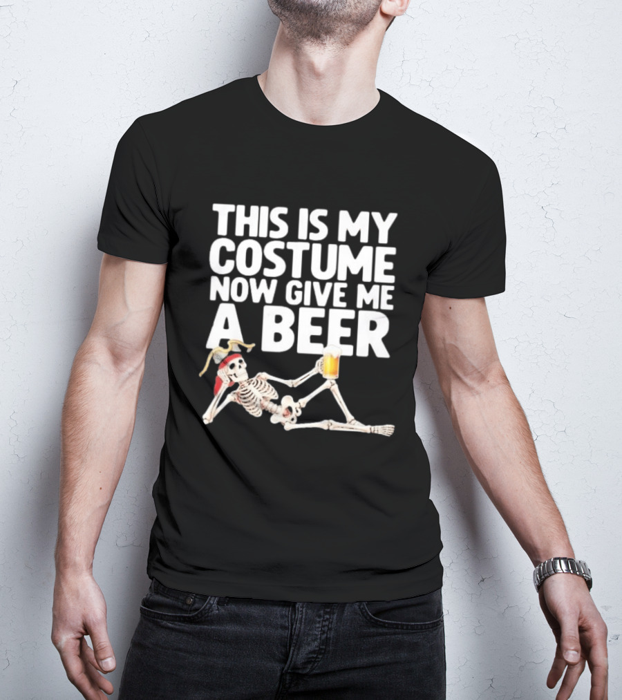 This Is My Costume Now Give Me A Beer Skeleton Halloween 2026 T-Shirt