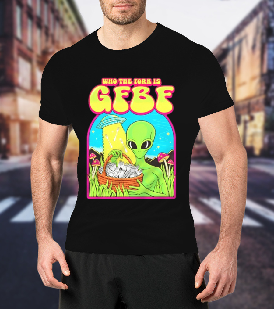 Who The Fork Is Gfbf Alien UFO Mushroom And Forks T-Shirt