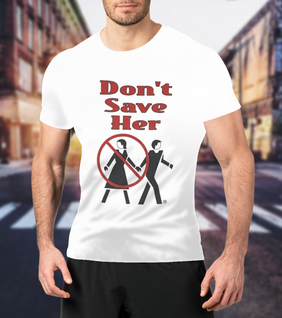 Don't Save Her Minimalist Streetwear Bold Red Text With Couple And Prohibition T-Shirt