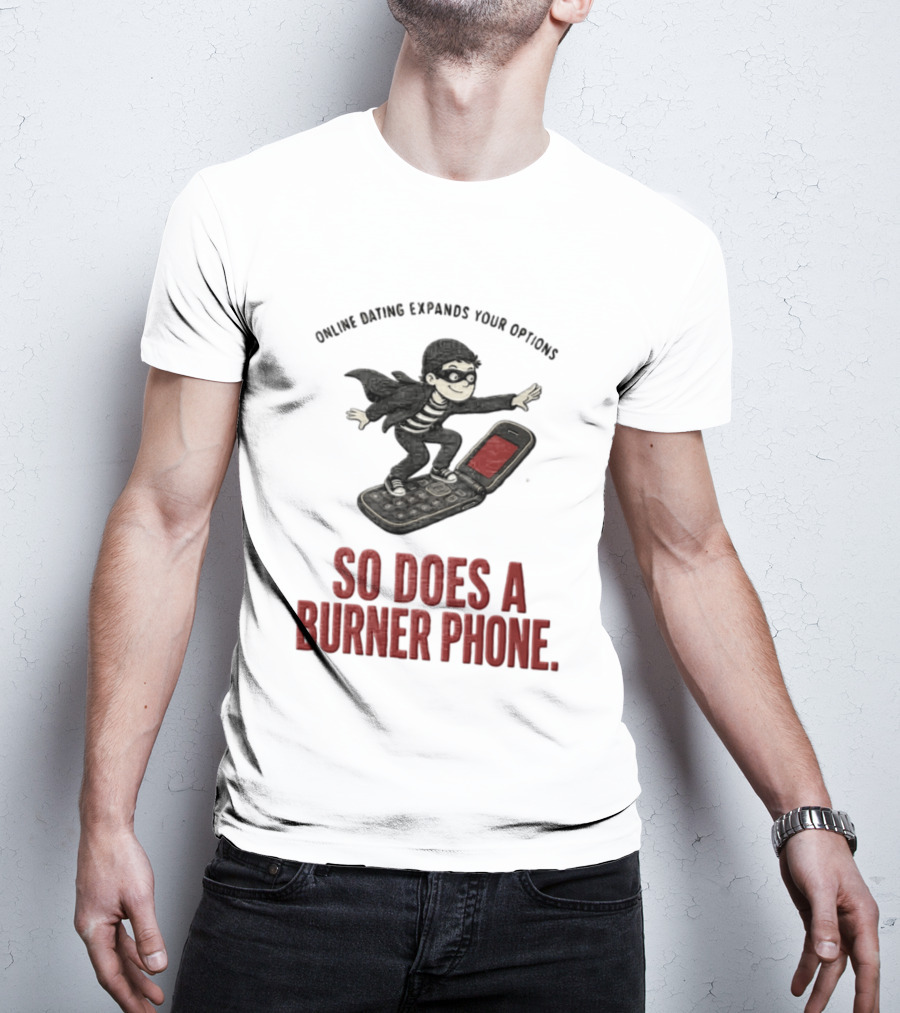 Online Dating Expands Your Options So Does A Burner Phone Burglar Surfing On Flip Phone T-Shirt