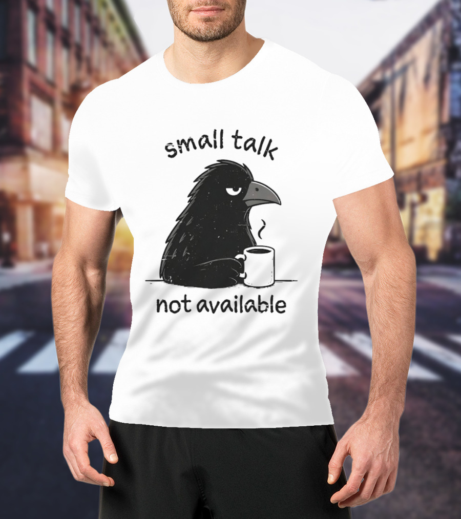 Small Talk Not Available Angry Crow With Coffee T-Shirt