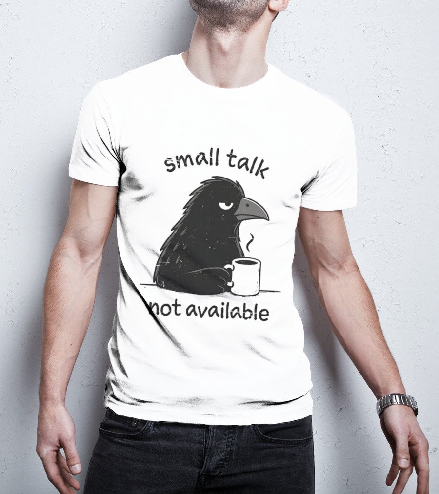 Small Talk Not Available Angry Crow With Coffee T-Shirt