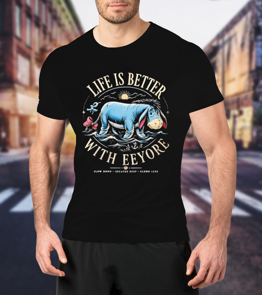 Life Is Better With Eeyore Slow Down Breathe Deep Gloom Less Vintage Style Sun And Bow T-Shirt