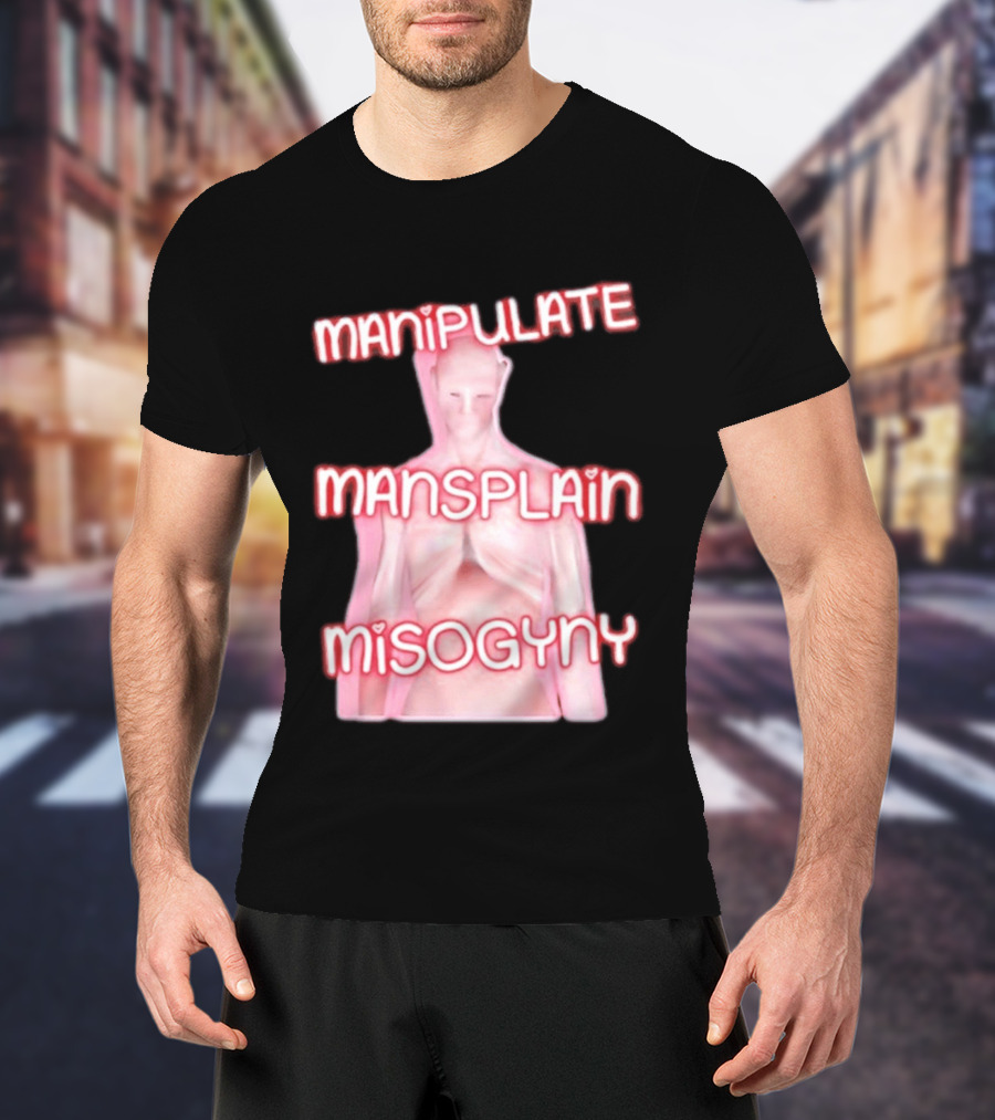 Manipulate Mansplain Misogyny Feminist Empowerment T-Shirt