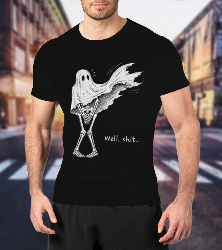 Well Shit Skeleton Ghost Dark Humor Halloween T-Shirt