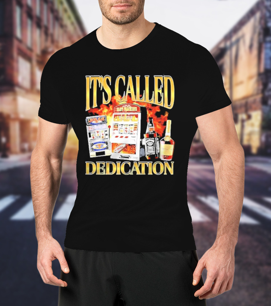 Slot Machines Alcohol It's Called Dedication Fire T-Shirt