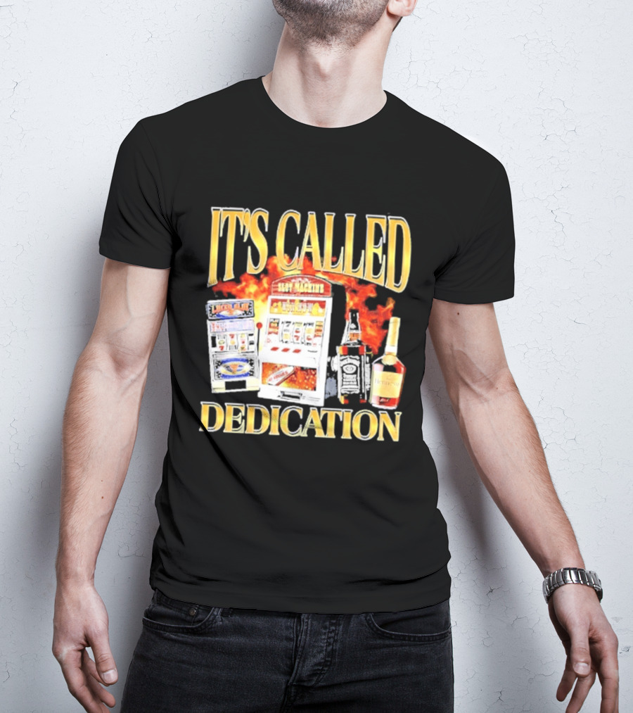 Slot Machines Alcohol It's Called Dedication Fire T-Shirt
