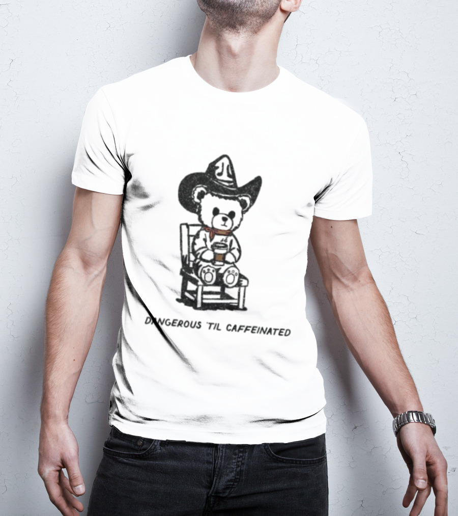 Dangerous 'Til Caffeinated Cowboy Bear Coffee Lover With Hat And Scarf T-Shirt