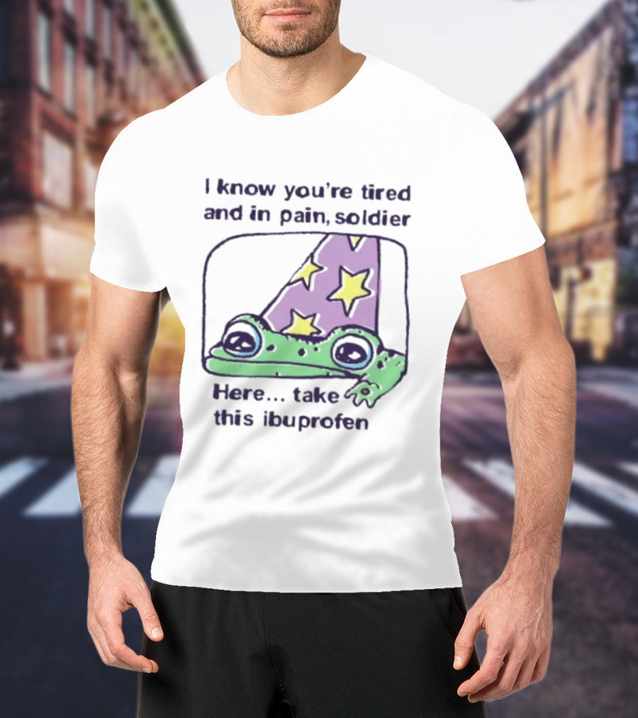 Frog Wizard Pain Relief Soldier I Know You're Tired Here Take This Ibuprofen T-Shirt