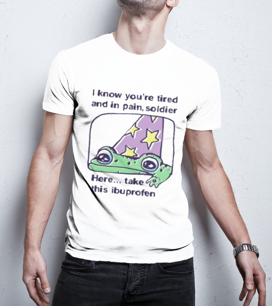 Frog Wizard Pain Relief Soldier I Know You're Tired Here Take This Ibuprofen T-Shirt