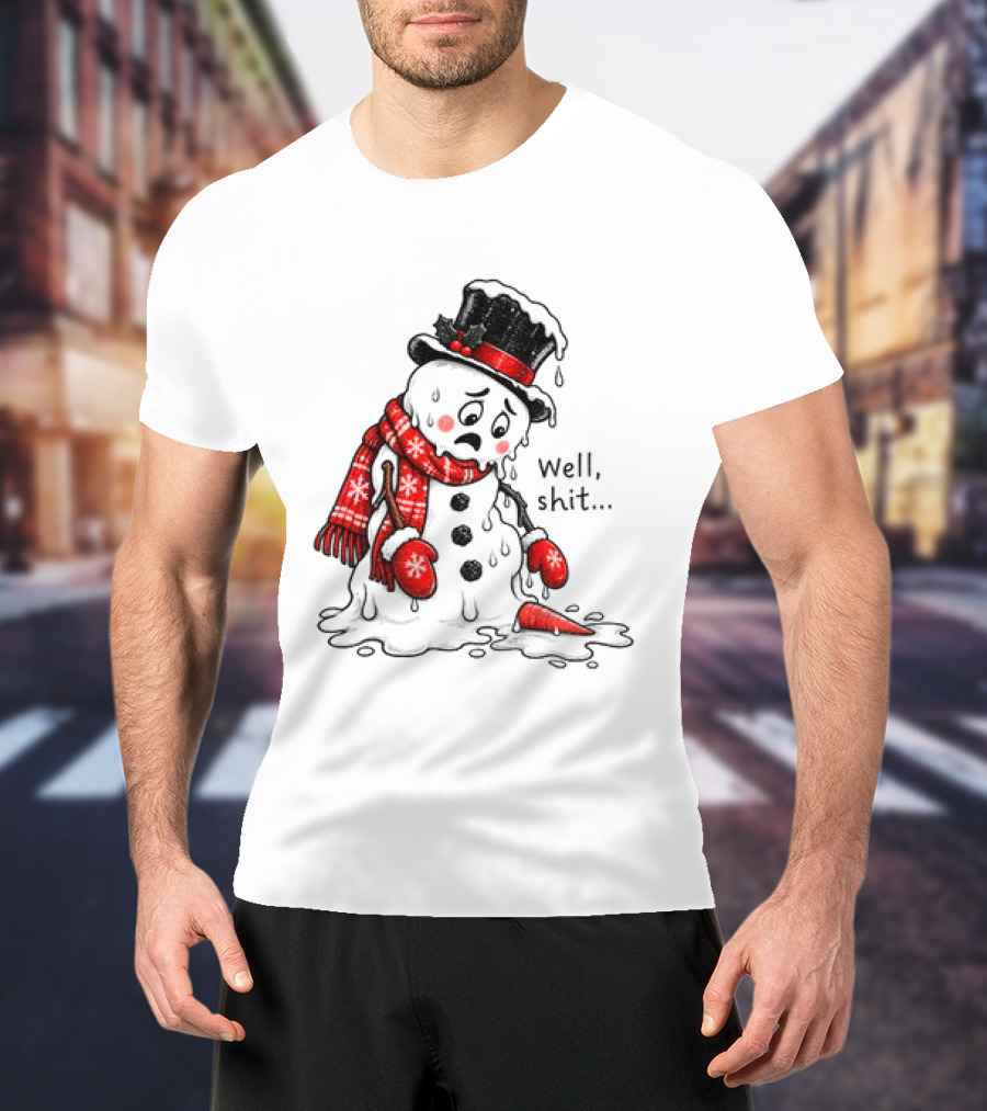 Well Shit Christmas Humor Melting Snowman With Hat And Scarf T-Shirt