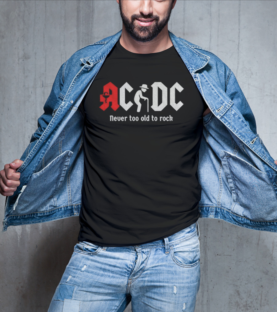 ACDC Never Too Old To Rock Elderly Man With Cane T-Shirt