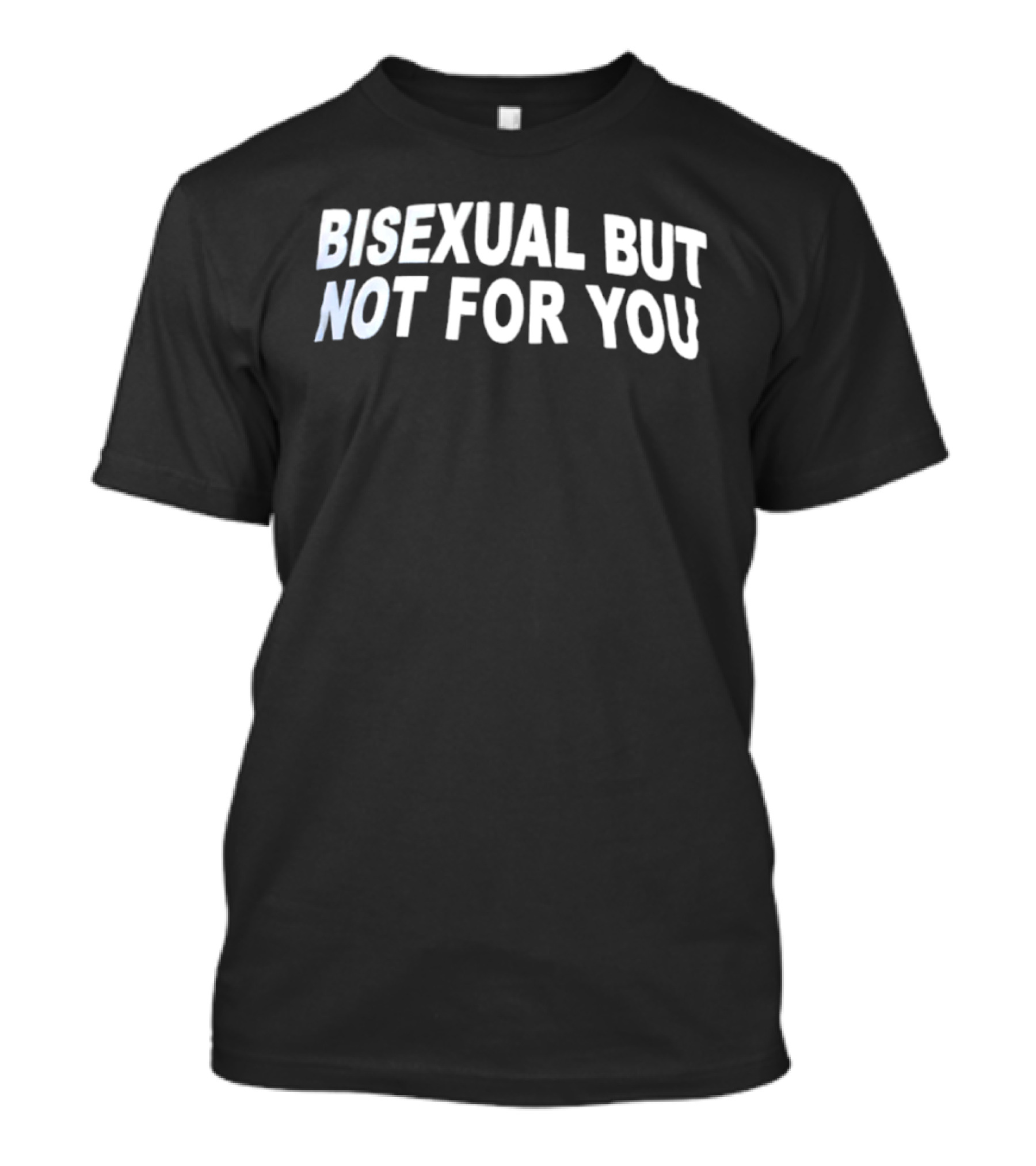 Bisexual But Not For You LGBTQ Bi Pride T-Shirt