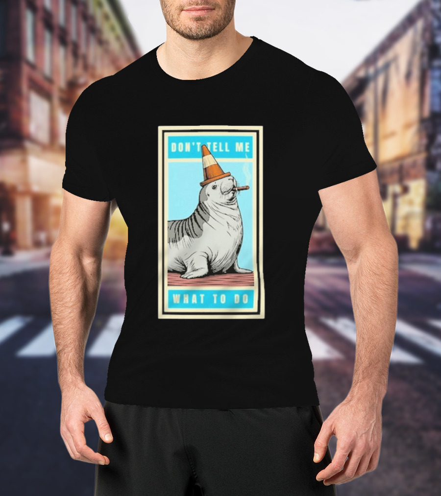 Neil The Seal Smoking Cigar Wearing Cone Don't Tell Me What To Do T-Shirt