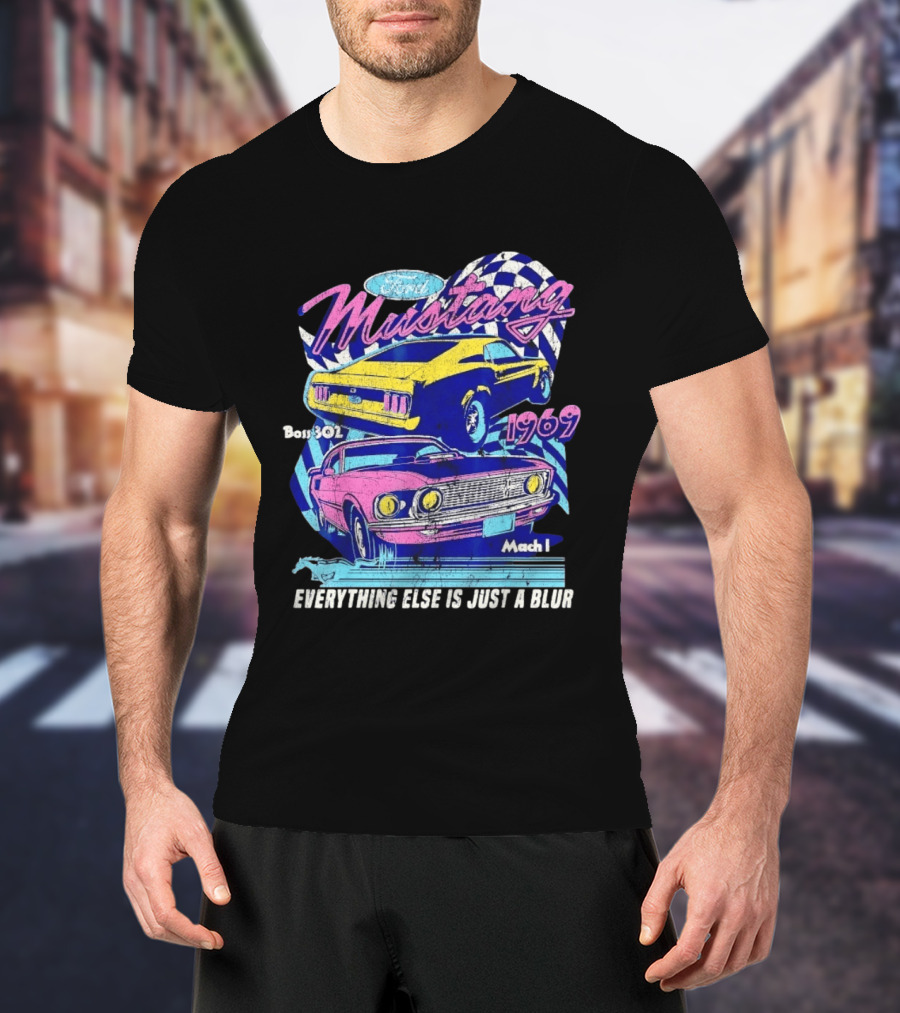 1969 Ford Mustang Boss 302 Mach 1 Everything Else Is Just A Blur T-Shirt