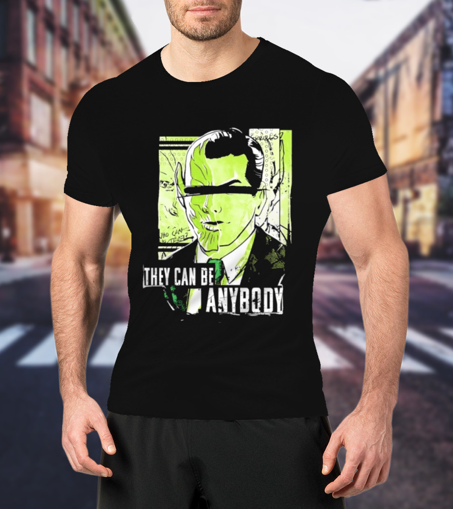 They Can Be Anybody Secret Invasion Marvel T-Shirt