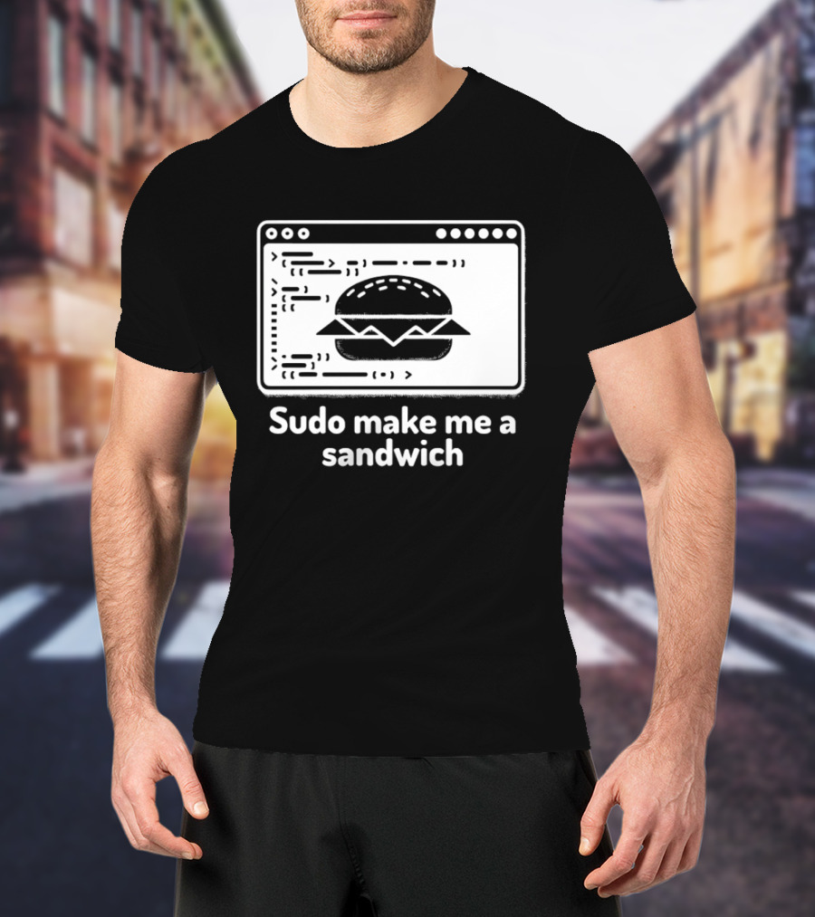 Sudo Make Me A Sandwich Linux Programmer Terminal Code Burger T-Shirt
