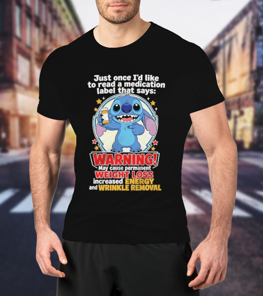 Just Once I'd Like To Read A Medication Label That Says Warning May Cause Weight Loss Increased Energy And Wrinkle Removal Stitch T-Shirt
