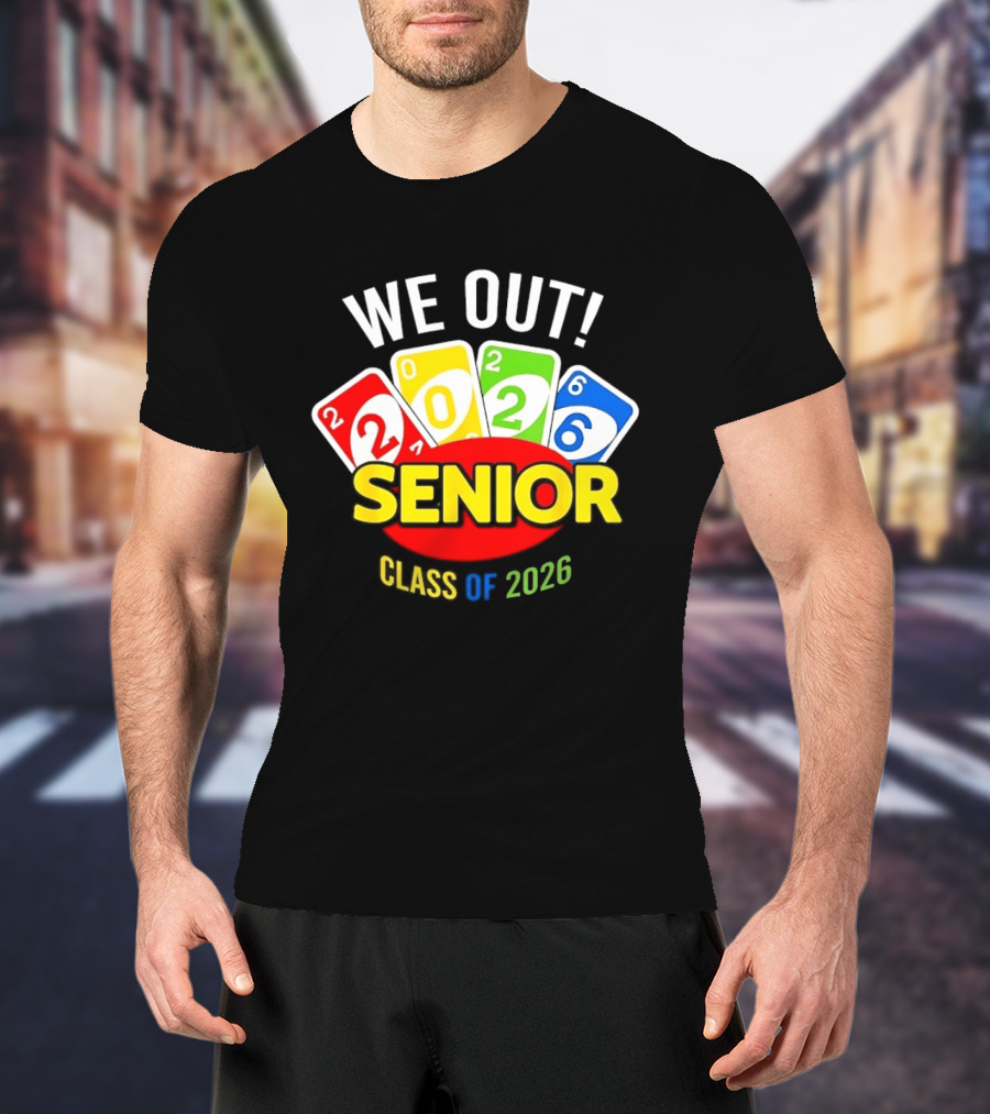 We Out Senior Class Of 2026 Card Game Inspired Senior Year Graduation T-Shirt