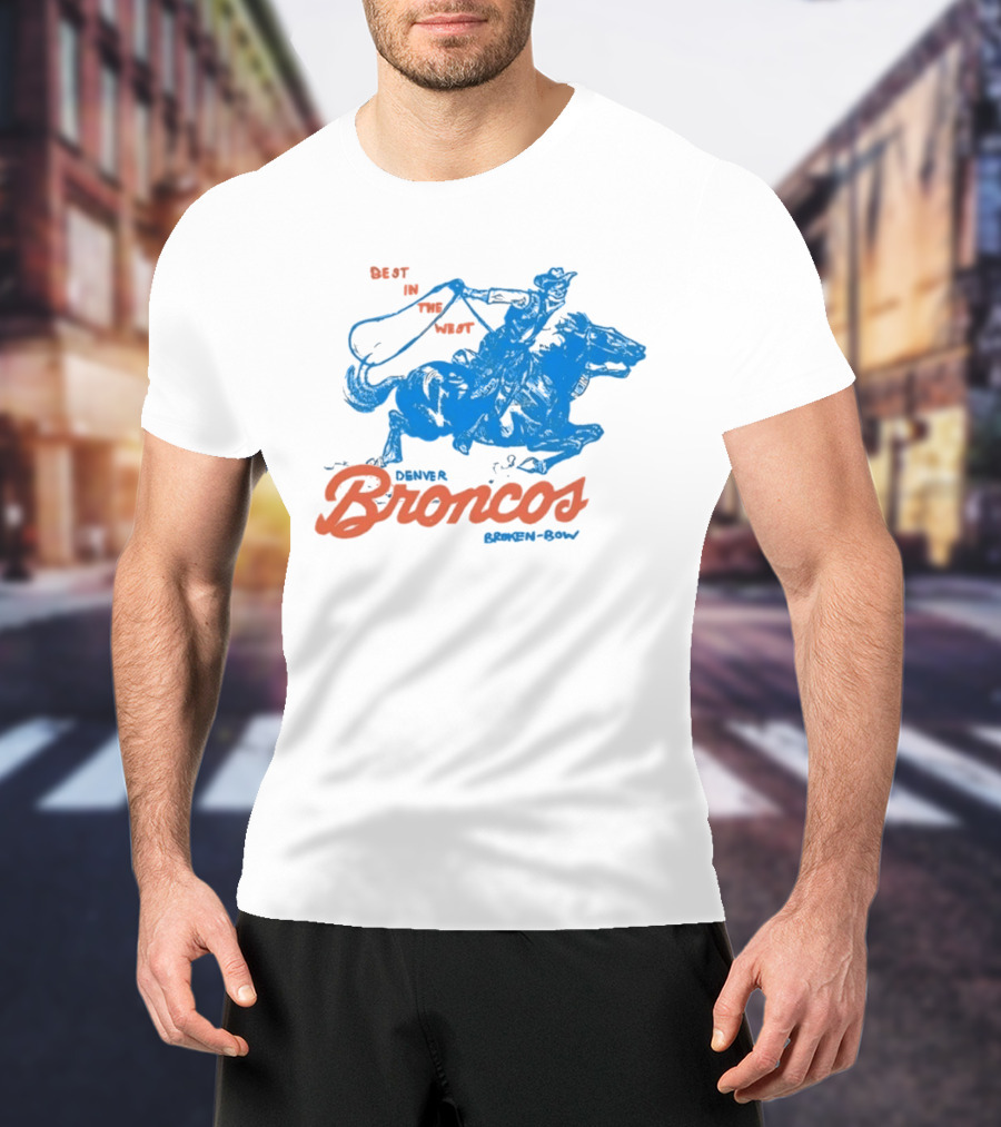 Denver Broncos Best In The West Cowboy Broken Bow T-Shirt