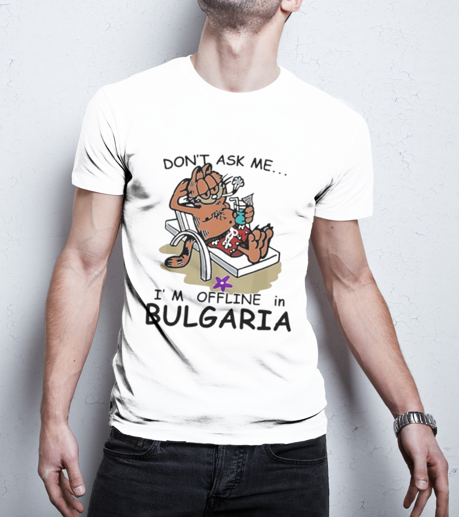Don't Ask Me I'm Offline In Bulgaria Vacation Relaxing Comic T-Shirt