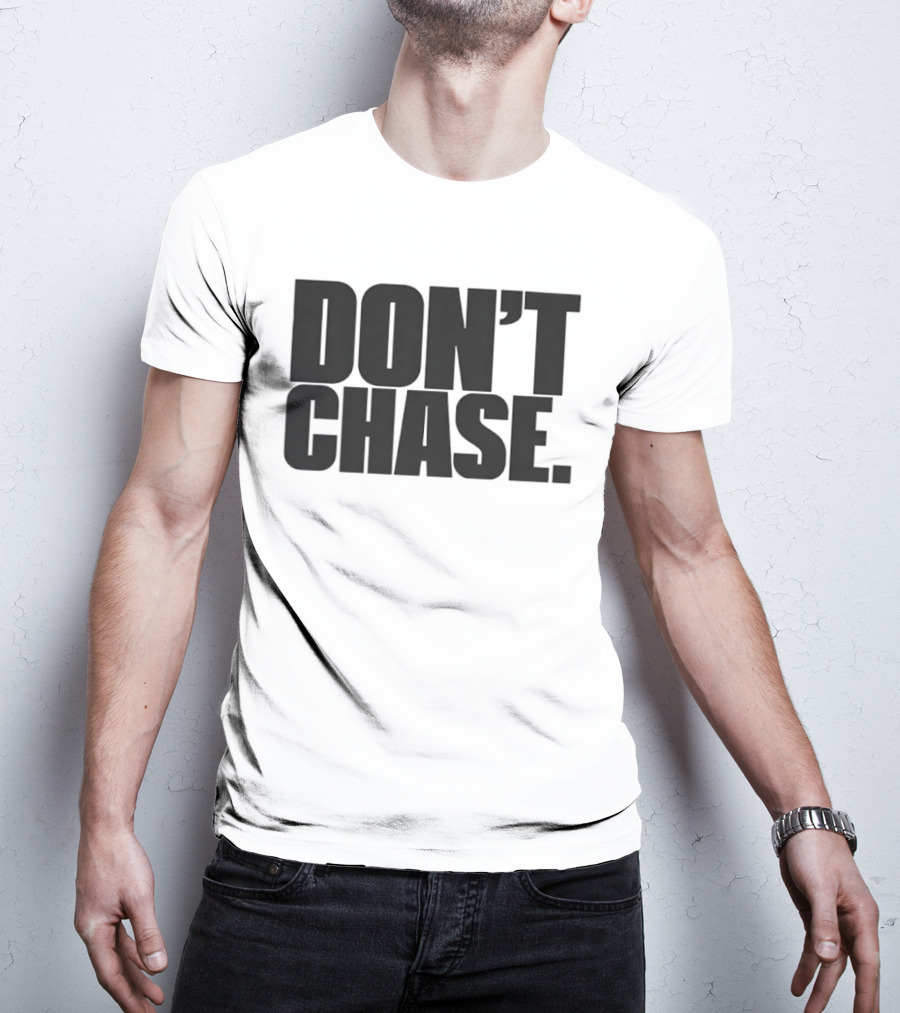 Don't Chase Minimalist Motivational Message T-Shirt