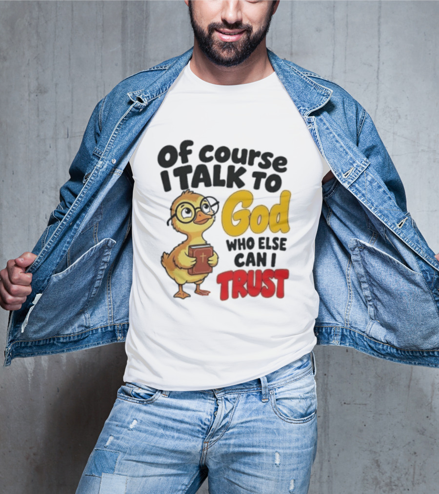 Of Course I Talk To God Who Else Can I Trust Duck Holding Book T-Shirt