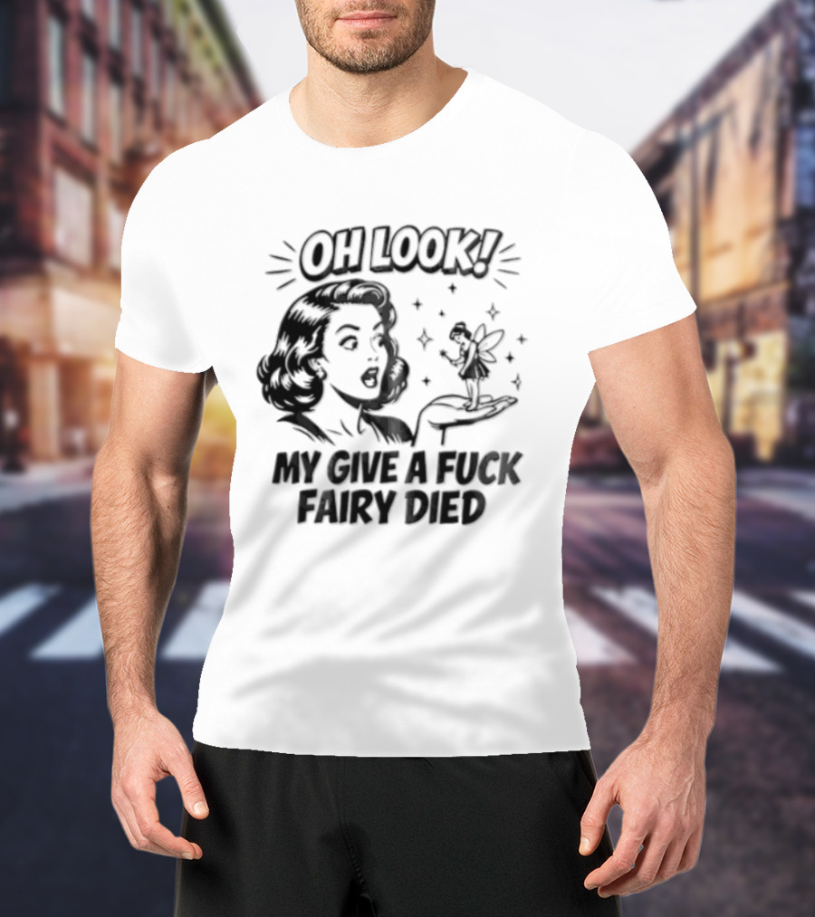 OH Look MY Give A Fuck Fairy Died Woman Holding Surprised Expression Retro Humor T-Shirt