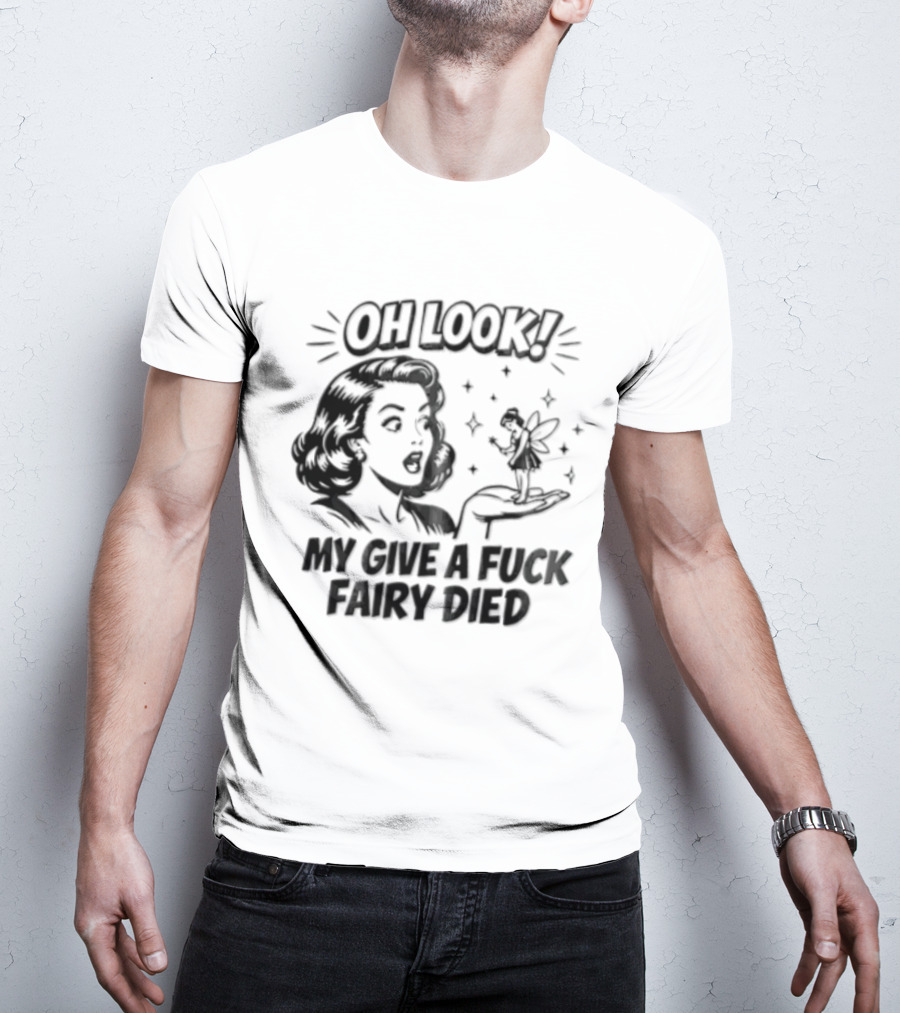 OH Look MY Give A Fuck Fairy Died Woman Holding Surprised Expression Retro Humor T-Shirt