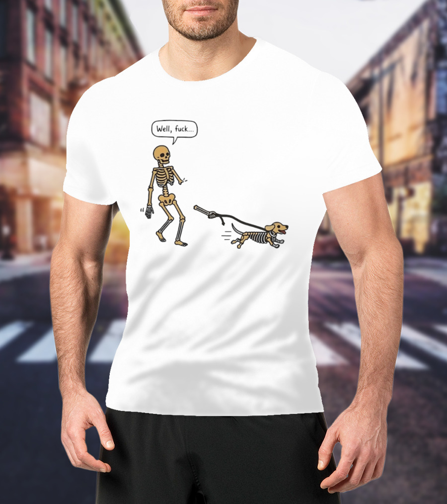 Skeleton Walking Dog Well Fuck Speech Bubble Humorous Skeleton Dog T-Shirt