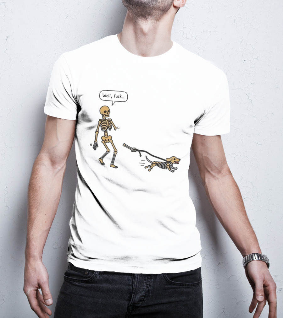 Skeleton Walking Dog Well Fuck Speech Bubble Humorous Skeleton Dog T-Shirt
